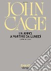 Un anno, a partire da lunedi. Dopo Silenzio. E-book. Formato EPUB ebook di John Cage
