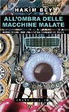 All’ombra delle macchine malate: Immediatismo. Per una critica radicale dei media. E-book. Formato EPUB ebook