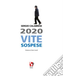 2020 - Vite sospese. E-book. Formato PDF ebook di Sergio Calabrese