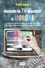 Quando la TV divenne a coloriLa rivoluzione domestica del piccolo schermo nell&apos;Italia degli anni Settanta. E-book. Formato EPUB