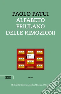 Alfabeto friulano delle rimozioni45 ritratti di donne e uomini dal Livenza al Timavo. E-book. Formato EPUB ebook