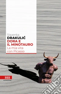 Dora e il MinotauroLa mia vita con Picasso. E-book. Formato EPUB ebook
