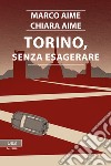 Torino, senza esagerare. E-book. Formato EPUB ebook di Marco Aime
