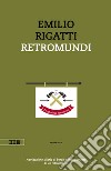 Retromundi. E-book. Formato EPUB ebook di Emilio Rigatti
