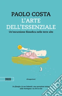 L'arte dell'essenzialeUn'escursione filosofica nelle terre alte. E-book. Formato EPUB ebook