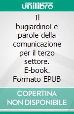 Il bugiardinoLe parole della comunicazione per il terzo settore. E-book. Formato EPUB ebook