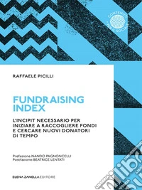 Fundraising IndexL’incipit necessario per iniziare a raccogliere fondi e cercare nuovi donatori di tempo.. E-book. Formato EPUB ebook