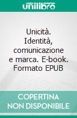 Unicità. Identità, comunicazione e marca. E-book. Formato EPUB ebook