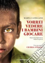 Vorrei vedere i bambini giocare: Storie di un'infermiera dentro la guerra. E-book. Formato EPUB ebook