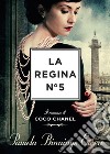 La regina N°5. Il romanzo di Coco Chanel. E-book. Formato EPUB ebook