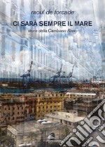 Ci sarà sempre il mare: Storia della Cambiaso Risso. E-book. Formato EPUB ebook