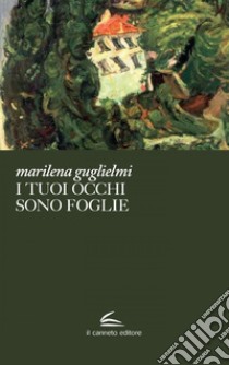 I tuoi occhi sono foglie. E-book. Formato EPUB ebook di Marilena Guglielmi