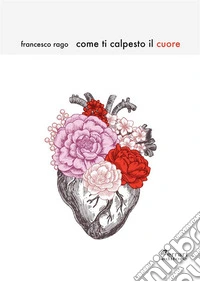 Come ti calpesto il cuore. E-book. Formato EPUB ebook