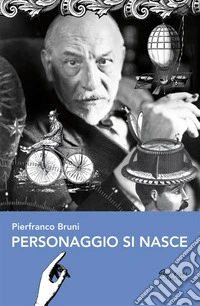 Personaggio si nasce. E-book. Formato EPUB ebook