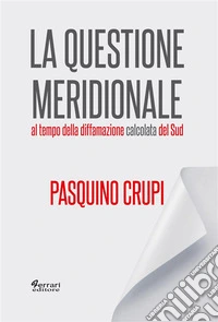 La Questione Meridionaleal tempo della diffamazione calcolata del Sud. E-book. Formato EPUB ebook