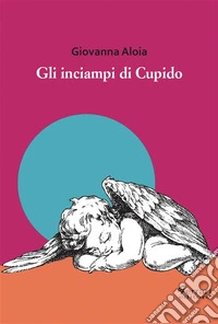 Gli inciampi di cupido. E-book. Formato EPUB ebook