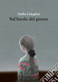 Sul bordo del giorno. E-book. Formato EPUB ebook
