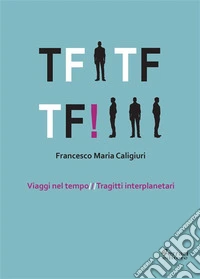 Tf tf tf!Viaggi nel tempo /// Tragitti interplanetari. E-book. Formato EPUB ebook