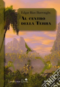 Al centro della TerraCiclo di Pellucidar 1. E-book. Formato EPUB ebook di Edgar Rice Burroughs