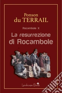 La resurrezione di RocamboleRocambole vol. 10. E-book. Formato EPUB ebook