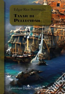 Tanar di PellucidarCiclo di Pellucidar 3. E-book. Formato EPUB ebook di Edgar Rice Burroughs