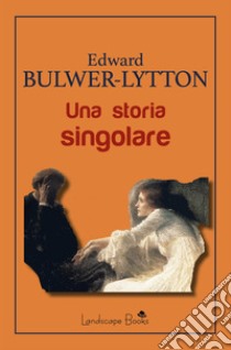 Una storia singolare. E-book. Formato EPUB ebook di Edward Bulwer-Lytton