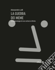 La guerra dei memeFenomenologia di uno scherzo infinito. E-book. Formato EPUB ebook di Alessandro Lolli