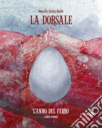 La dorsale • Libro primo: L'anno del ferro. E-book. Formato EPUB ebook di Maria Gaia Belli