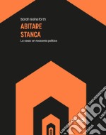 Abitare stancaLa casa: un racconto politco. E-book. Formato EPUB ebook