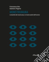 Monstrumana: L'umanità del mostruoso, la mostruosità dell'umano. E-book. Formato EPUB ebook di Gaetano Pagano