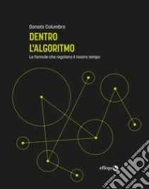 Dentro l'algoritmoLe formule che regolano il nostro tempo. E-book. Formato EPUB ebook di Donata Columbro