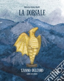 La dorsale • Libro secondoL'anno dell'oro. E-book. Formato EPUB ebook di Maria Gaia Belli