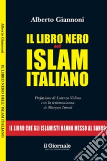 IL LIBRO NERO DELL’ISLAM ITALIANO: Il libro che gli islamisti hanno messo al bando. E-book. Formato EPUB ebook di Alberto Giannoni 