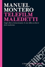 TELEFILM MALEDETTI: Dagli allori al dimenticatoio: le star della vecchia tv finite malissimo. E-book. Formato EPUB ebook