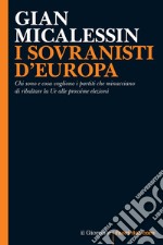 I SOVRANISTI D’EUROPA: Chi sono e cosa vogliono i partiti che minacciano di ribaltare la Ue alle prossime elezioni. E-book. Formato EPUB ebook