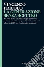 LA GENERAZIONE SENZA SCETTRO: Nel 2000 l’Italia non era il Paese per quarantenni che sarebbe diventato una quindicina d’anni più tardi. E ora non è un Paese per sessantenni. E-book. Formato EPUB ebook