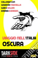 Viaggio nell’italia oscura: Colloqui con Giovanni Fasanella, Guido Salvini e Andrea Sceresini. E-book. Formato EPUB ebook