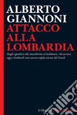 Attacco alla Lombardia: Dagli aperitivi alle mascherine al lockdown, chi accusa oggi i lombardi non aveva capito niente del Covid. E-book. Formato EPUB