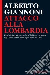 Attacco alla Lombardia: Dagli aperitivi alle mascherine al lockdown, chi accusa oggi i lombardi non aveva capito niente del Covid. E-book. Formato EPUB ebook di Alberto Giannoni 