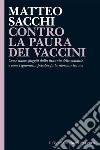 CONTRO LA PAURA DEI VACCINI: Come siamo sfuggiti dalla tirannia delle malattie e come l’ignoranza potrebbe farla ritornare tra noi. E-book. Formato EPUB ebook di Matteo Sacchi