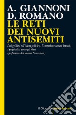 LE RETI DEI NUOVI ANTISEMITI: Dai grillini all’islam politico. L’ossessione contro Israele, i pregiudizi verso gli ebrei (prefazione di Fiamma Nirenstein). E-book. Formato EPUB