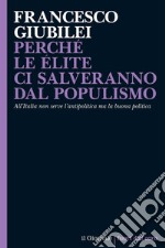 Perché le élite ci salveranno dal populismo: All’Italia non serve l’antipolitica ma la buona politica. E-book. Formato EPUB ebook