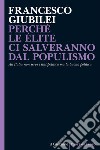 Perché le élite ci salveranno dal populismo: All’Italia non serve l’antipolitica ma la buona politica. E-book. Formato EPUB ebook di Francesco Giubilei