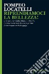 RIPRENDIAMOCI LA BELLEZZA!: Liberiamo l’arte dalla dittatura delle élite. L’esperienza del bello deve essere per tutti.  Incominciamo con la fotografia. E-book. Formato EPUB ebook