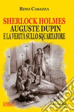 Sherlock Holmes, Auguste Dupin e la verità sullo Squartatore. E-book. Formato EPUB ebook