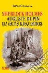 Sherlock Holmes, Auguste Dupin e la verità sullo Squartatore. E-book. Formato EPUB ebook di Rino Casazza