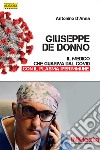 Giuseppe De Donno - Il medico che guariva dal Covid con il plasma iperimmune. E-book. Formato EPUB ebook di Antonino D'Anna