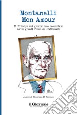 Montanelli mon amour: Il Principe del giornalismo raccontato dalle grandi firme de il Giornale. E-book. Formato EPUB ebook