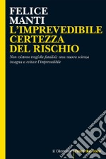 L’IMPREVEDIBILE CERTEZZA DEL RISCHIO: Non esistono tragiche fatalità: una nuova scienza insegna a evitare l’imprevedibile. E-book. Formato EPUB ebook