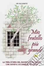 Mio fratello più grande: La vera storia del bandito bergamasco che doveva uccidere Berlusconi. E-book. Formato EPUB